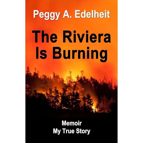 The Riviera Is Burning - Memoir: My True Story by Peggy A. Edelheit