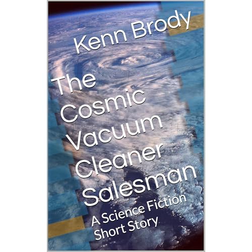 The Cosmic Vacuum Cleaner Salesman by Kenn Brody