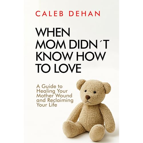 When Mom Didn't Know How to Love