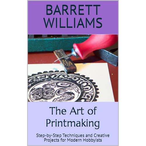 The Art of Printmaking by Barrett Williams