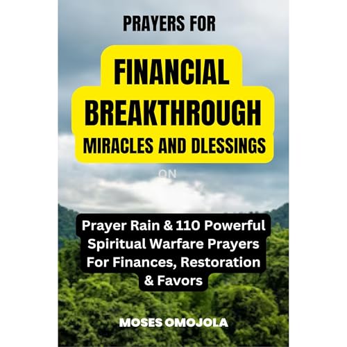 Prayers For Financial Breakthrough, Miracles And Blessings: Prayer Rain & 110 Powerful Spiritual Warfare Prayers For Finances, Restoration & Favors