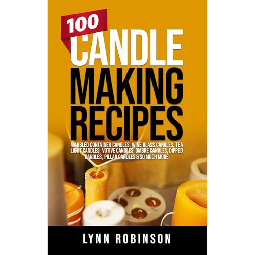 100 Candle Making Recipes by Lynn Robinson