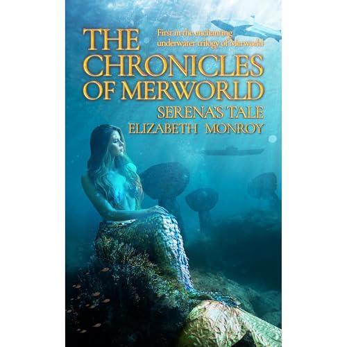 The Chronicles of MerWorld by Elizabeth Monroy