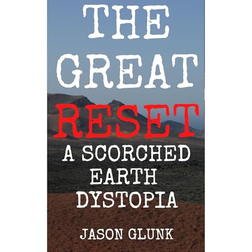 The Great Reset: A Scorched Earth Dystopia