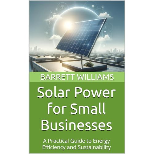 Solar Power for Small Businesses by Barrett Williams
