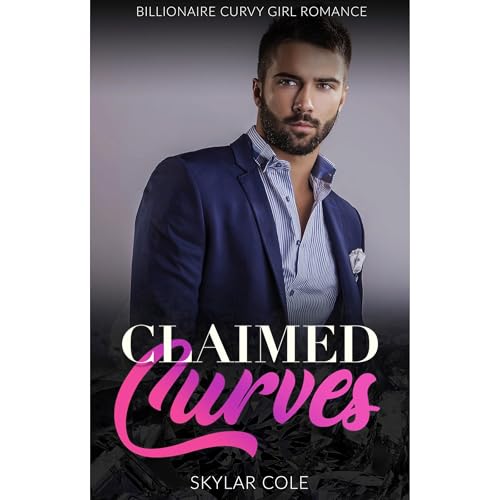 Claimed Curves: A Possessive Billionaire Younger Girl Romance by Skylar Cole