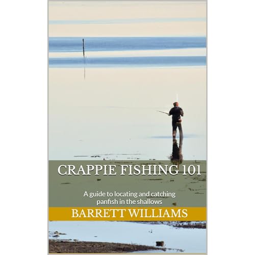 Crappie Fishing 101 by Barrett Williams
