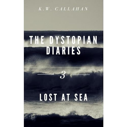 The Dystopian Diaries - Book 3: Lost at Sea