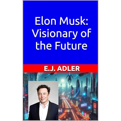 Elon Musk: Visionary of the Future
