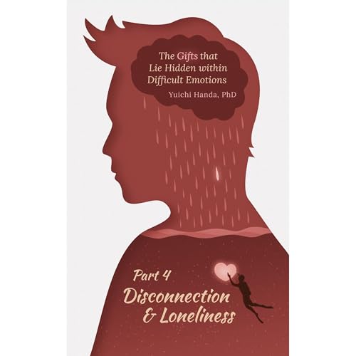 The Gifts that Lie Hidden within Difficult Emotions (Part 4)