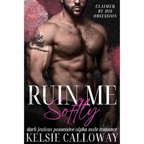 Ruin Me Softly by Kelsie Calloway