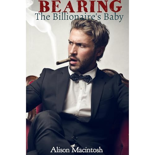 Bearing The Billionaire's Baby (An Erotic Billionaire Love Story)