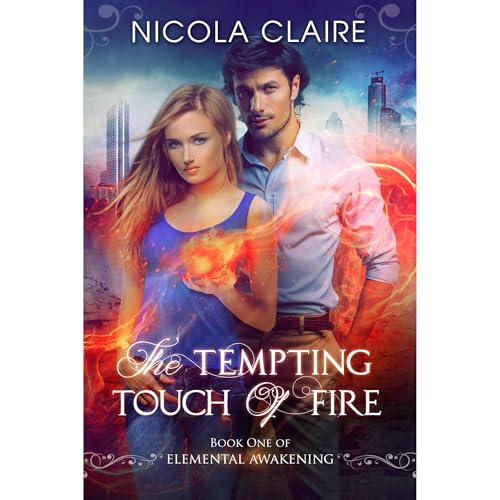 The Tempting Touch Of Fire (Elemental Awakening, Book 1)