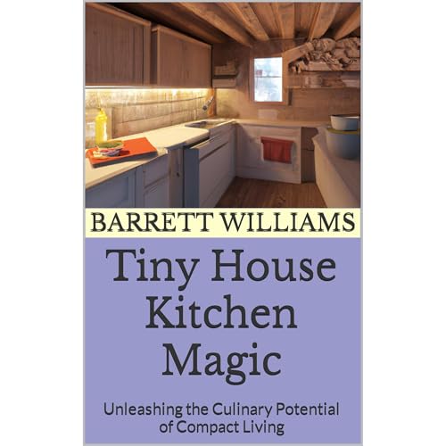 Tiny House Kitchen Magic by Barrett Williams