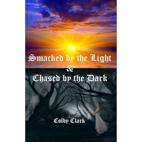 Smacked by the Light & Chased by the Dark by Colby Clark