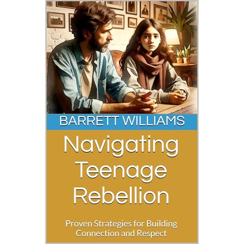Navigating Teenage Rebellion by Barrett Williams