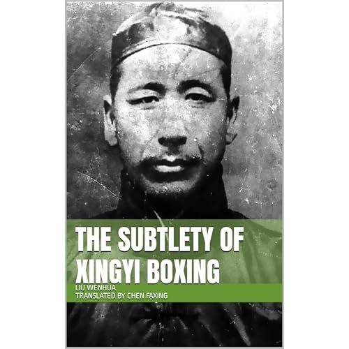 The Subtlety of Xingyi Boxing by Wenhua Liu