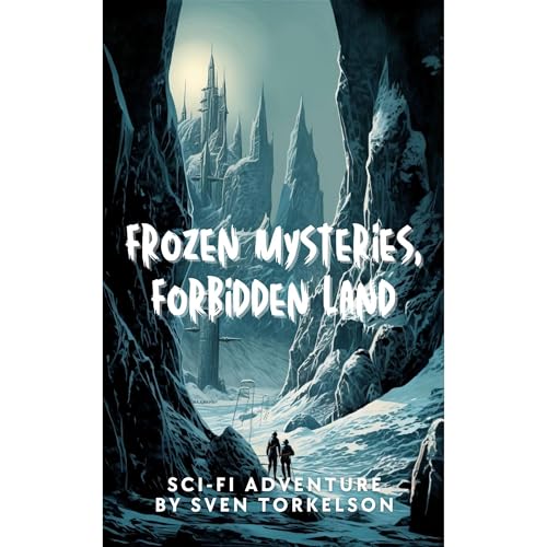 Frozen Mysteries, Forbidden Land by Sven Torkelson