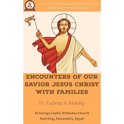 Encounters of Our Savior Jesus Christ with Families by Fr. Tadros Y. Malaty