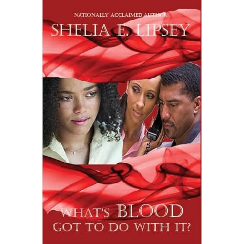 What's Blood Got To Do With It? by Shelia E. Lipsey