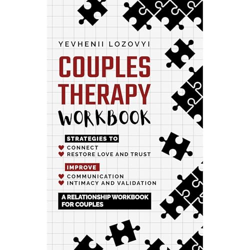 Couples Therapy Workbook: Strategies to Connect, Restore Love and Trust, Improve Communication Intimacy and Validation