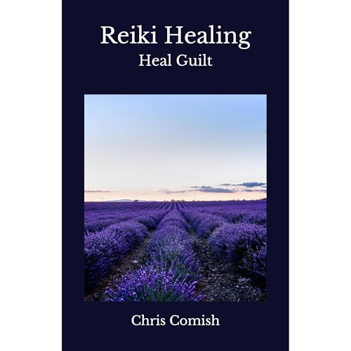 Reiki Healing | Heal Guilt by Chris Comish