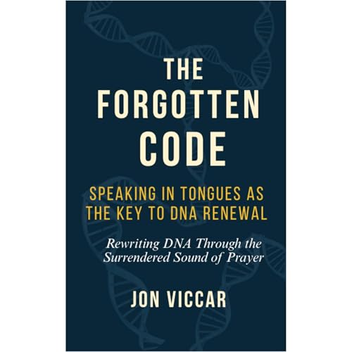 The Forgotten Code: Speaking in Tongues as the Key to DNA Renewal by Jon Viccar