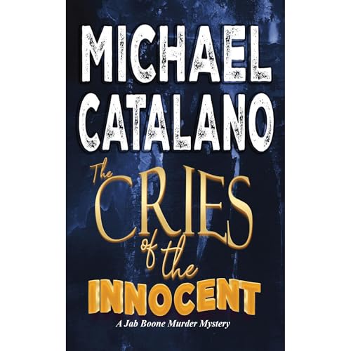 The Cries of the Innocent (Book 14: Jab Boone Murder Mystery Series)