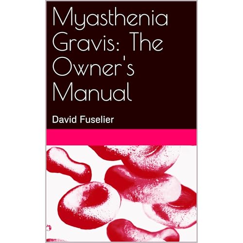 Myasthenia Gravis: The Owner's Manual by David Fuselier