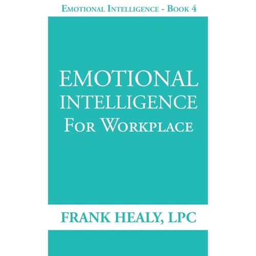 Emotional Intelligence for Workplace by Frank Healy