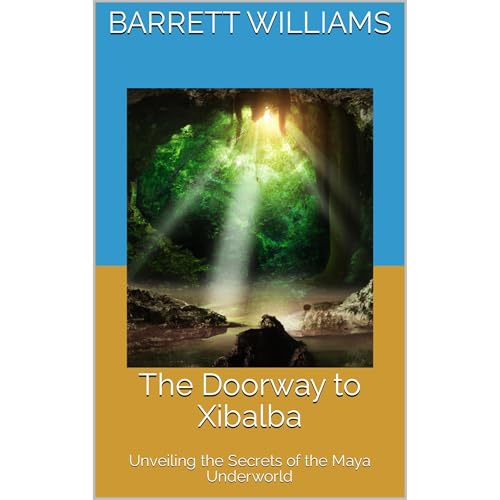 The Doorway to Xibalba by Barrett Williams