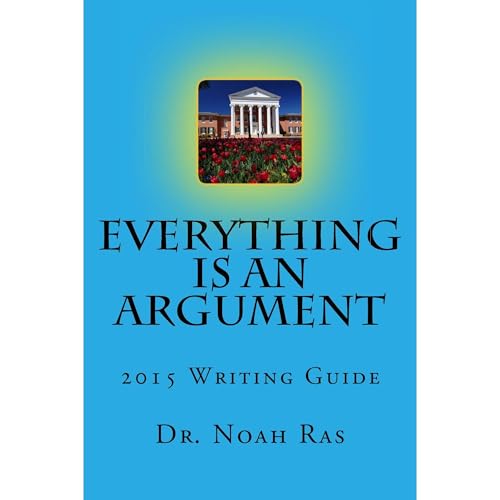 Everything is an Argument 2015 Writing Guide by Noah Ras