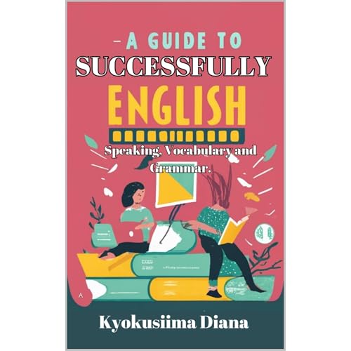 A Guide to Successfully English speaking, Vocabulary and Grammar