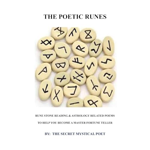 The Poetic Runes by The Secret Mystical Poet