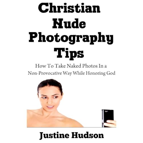 Christian Nude Photography Tips by Justine Hudson