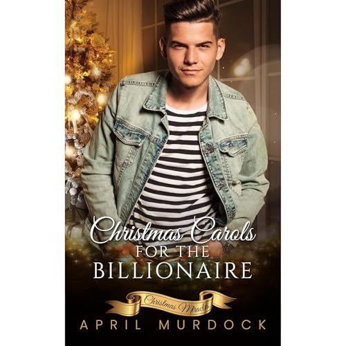 Christmas Carols for the Billionaire by April Murdock