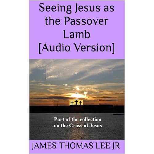 Seeing Jesus as the Passover Lamb [Audio Version]