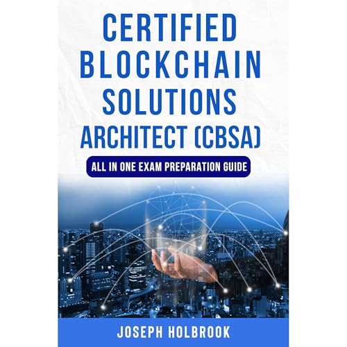 Certified Blockchain Solutions Architect (CBSA) - All In One Guide