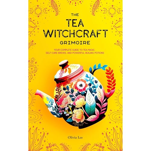 The Tea Witchcraft Grimoire by Olivia Lee