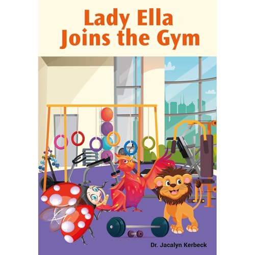 LADY ELLA JOINS THE GYM by Dr. Jacalyn Kerbeck