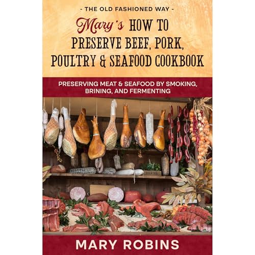 Mary’s How to Preserve Beef, Pork, Poultry, and Seafood Cookbook by Mary Robins