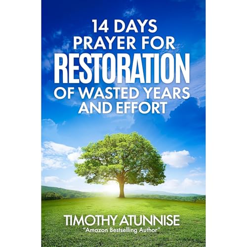 14 Days Fasting & Prayer for Restoration of Wasted Years & Efforts by Timothy Atunnise
