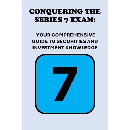 Conquering the Series 7 Exam: Your Comprehensive Guide to Securities and Investment Knowledge