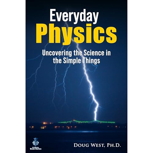 Everyday Physics: Uncovering the Science in the Simple Things