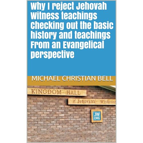 Why I reject Jehovah Witness teachings Checking out the basic history and teachings From an Evangelical perspective