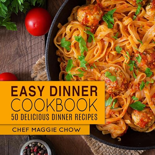 Easy Dinner Cookbook by Chef Maggie Chow