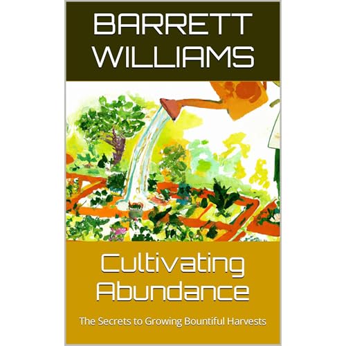 Cultivating Abundance by Barrett Williams