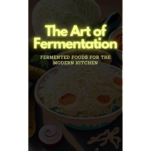 The Art of Fermentation: Fermented Foods for the Modern Kitchen by Uber Cuisine