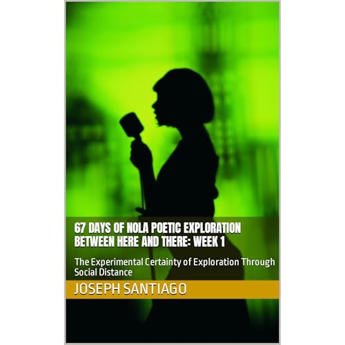 67 Days of NOLA Poetic Exploration Between Here And There: Week 1