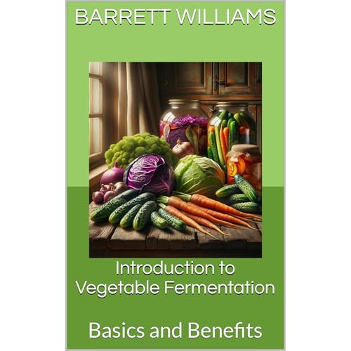 Introduction to Vegetable Fermentation by Barrett Williams